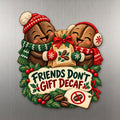 Friends Don't Gift Decaf Magnet #M452 — full-color wooden magnet