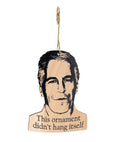 Didn't Hang it Self Ornament #T257